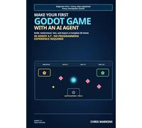 Make Your First Godot Game with an AI Agent: Build, Understand, Test, and Export a Complete 2D Game in Godot 4.7 - No Programming Experience Required