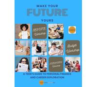 Make Your Future Yours: Teens Guide to Personal Finance and Career Exploration