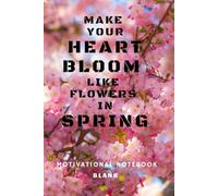Make Your Heart Bloom Like Flowers In Spring: A Productivity Notebook For Turning Ideas Into Action