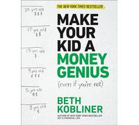 Make Your Kid a Money Genius (Even If You're Not): A Parents' Guide for Kids 3 to 23 - [Livre en VO] Beth Kobliner (Auteur)