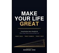 Make Your Life Great: Twenty Big Ideas About a Beautiful Life - What to Keep, What to Drop, and What to Do