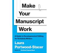 Make Your Manuscript Work: A Guide to Developmental Editing for Scholarly Writers