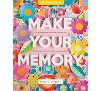 Créez vos souvenirs – Guide moderne du scrapbooking : mises en page, cartes et mini-albums