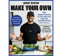 Make Your Own 120+ Minimally Processed, Oil-Free, Wheat-Free, Sugar-Free, Plant-based Recipes - Javant Benton - Balance - ebook (ePub) - Livre