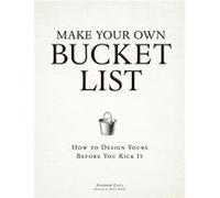 Make Your Own Bucket List: How To Design Yours Before You Kick It (Paperback) Andrew Gall, Matt Webb (Auteur)