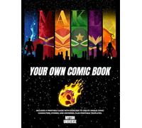 Make Your Own Comic Book: Blank Pages For Kids, Teens, And Adults To Create And Draw Your Own Comics, Including A Basic Guide On How To Create And ... Unique Adventures And Memorable Characters