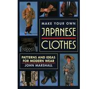 Make Your Own Japanese Clothes: Patterns And Ideas For Modern Wear (Paperback) John Marshall, (Auteur)