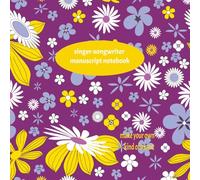 Make Your Own Kind of Music Singer-Songwriter Manuscript Notebook (Floral Cover Art): A Portable Packable Musician's Notebook for Guitarist