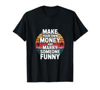 Make Your Own Money And Marry Someone Funny T-Shirt