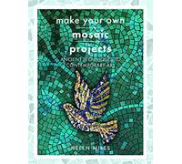 Make Your Own Mosaics: Ancient Techniques to Contemporary Art