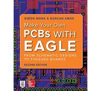 Make Your Own PCBs With Eagle: From Schematic Designs to Finished Boards