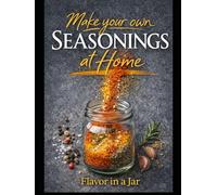 Make your own Seasonings at Home: Flavor in a Jar