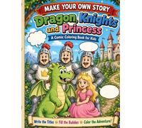 Make Your Own Story: Dragon, Knights and Princess: A Make Your Own Story Activity Book for Kids with Blank Speech Bubbles