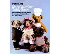 Make Your Own Teddy Bears: Instructions and Full-Size Patterns for Jointed and Unjointed Bears and Their Clothing