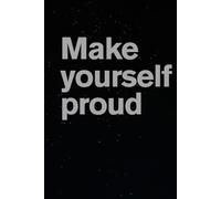 Make yourself proud: Notebook to Write In for Men - Women, Positive Affirmation, Motivation And Inspiration Journal
