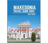 Makedonia Travel Guide 2025: Time to Visit, Must-See Places, Top Accommodations, Rules and Regulations to Follow, and the Best Restaurants Across the Country
