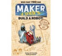 Maker Comics Build a Robot by Colleen AF Venable Colleen AF Venable (Auteur)