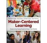 MakerCentered Learning by Shari Tishman Edward P Clapp, Jessica Ross, Jennifer O Ryan, Shari Tishman (Auteur)