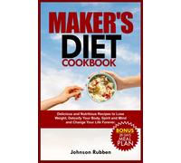 Makers Diet Cookbook: Delicious And Nutritious Recipes To Lose Weight, Detoxify Your Body, Spirit And Mind And Change Your Life Forever.