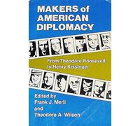 Makers of American Diplomacy: From Benjamin Franklin to Henry Kissinger.