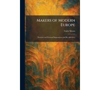Makers of Modern Europe: Portraits and Personal Impressions and Recollections