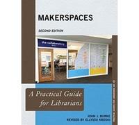 Makerspaces: A Practical Guide for Librarians (Practical Guides for Librarians) - [Livre en VO] John J Burke, Ellyssa Kroski (Auteur)