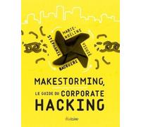 Makestorming, le guide du Corporate Hacking Le guide du corporate hacking. - Stéphanie Bacquere - Diateino Eds - broché - Guide