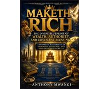 Maketh Rich: The Divine Blueprint of Wealth, Authority, and Covenant Blessing: A Prophetic Masterclass in Dominion, Diligence, and God-Ordained Increase