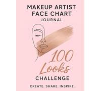 Makeup Artist Face Chart Journal: 100 Looks Challenge: Practice Workbook with Face Charts for Students, Beginners and Makeup Artists