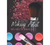 Makeup Artist mon carnet de maquillage: idéal pour adolescentes, femmes, cosplay, maquilleurs | 100 pages préremplies avec tutoriel d'un maquillage parfait