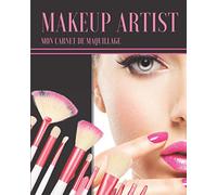 Makeup Artist mon carnet de maquillage: idéal pour adolescentes, femmes, cosplay, maquilleurs | 100 pages préremplies avec tutoriel d'un maquillage parfait