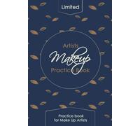 Makeup Artists Practice Book: Professional Blank Makeup Face Chart Worksheets For Makeup Lovers, Makeup Artist Organizer & Beauty School Students. ( Size 6in X 9in - 150 Pages )