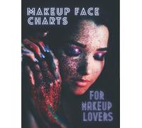 Makeup Face Charts For Makeup Lovers Organize And Plan For Designs Open And Close Eyes Design And Activity Book: Blank Worksheets For Cosmetics