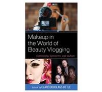 Makeup in the World of Beauty Vlogging Contributions by Elizabeth Johnston Ambrose , Contributions by Anna Barritt , Contributions by Laken Brooks , Contributions by Clare Douglass Little , Contributi