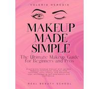 Makeup Made Simple: The Ultimate Guide for beginners with guides, step by step tutorials and more tips: The best makeup book packed with tips, charts, ... self-expression and confidence in makeup