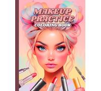 Makeup Practice Coloring Book: 50 Face Charts For Professional Make Up Artists, Beginners, Teen Girls & Kids | Make-Up Gift For Adults & Tweens