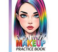 Makeup Practice Coloring Book: 70 Different Face Chart Pages Featuring Open and Closed Eyes for Artists, Beginners, Kids, Teens, Adults, Girls, and Women