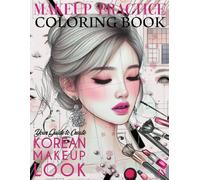 Makeup Practice Coloring Book: Practice Workbook for Korean Make-Up Look-50 Realistic Face Charts Images For colouring & Practicing Make up For kids and Adults