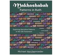 Makhashabah: Patterns In Ruth: Exploring Narrative Patterns In The Old Testament