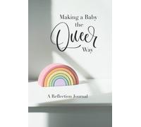 Making a Baby the Queer Way | LGBT TTC Journal | Queer Fertility Journal | LGBT Infertility Journal: A Reflection Journal for the Queer TTC Process