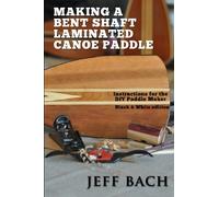 Making a Bent Shaft Laminated Canoe Paddle - Black and White version: Instructions for the DIY Paddle Maker