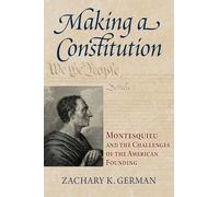 Making a Constitution: Montesquieu and the Challenges of the American Founding