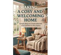 Making a Cosy and Welcoming Home: Simple Ways to Create Warmth and Comfort in Any Space
