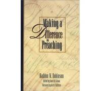 Making a Difference in Preaching Haddon Robinson on Biblical Preaching by Keith Wilhite