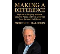 Making a Difference: My Role in Shaping National Security Policy and Civil Liberties from Kennedy to Clinton