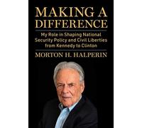 Making a Difference My Role in Shaping National Security Policy and Civil Liberties from Kennedy to Clinton - H.Morton Halperin - Skyhorse - ebook (ePub) - Livre