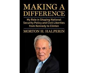 Making a Difference: My Role in Shaping National Security Policy and Civil Liberties from Kennedy to Clinton