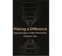 Making a Difference: Progressive Values in Public Administration [Paperback] [2008] (Author) Richard C. Box