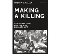 Making a Killing Capitalism, Cops and the War on Black Life - Robin D. G. Kelley - Penguin - ebook (ePub) - Livre