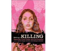 Making a Killing: Femicide, Free Trade, and La Frontera